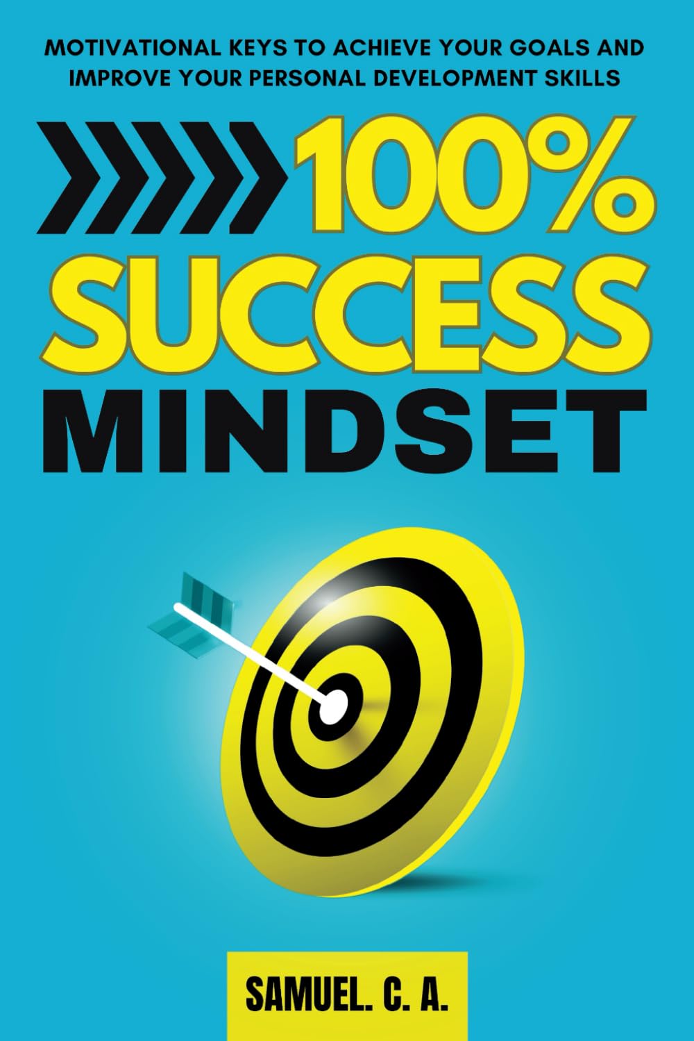 100% SUCCESS MINDSET: Motivational keys to achieve your goals and improve your personal development skills (Self-help and personal development books)